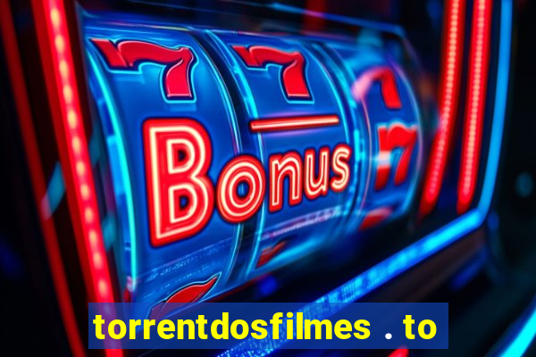 torrentdosfilmes . to